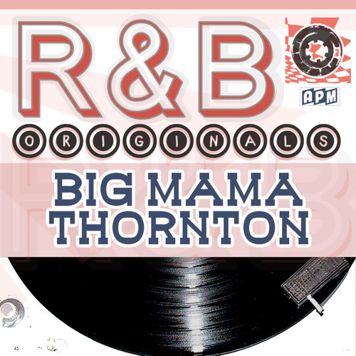 Big Mama Thornton: R & B Originals
