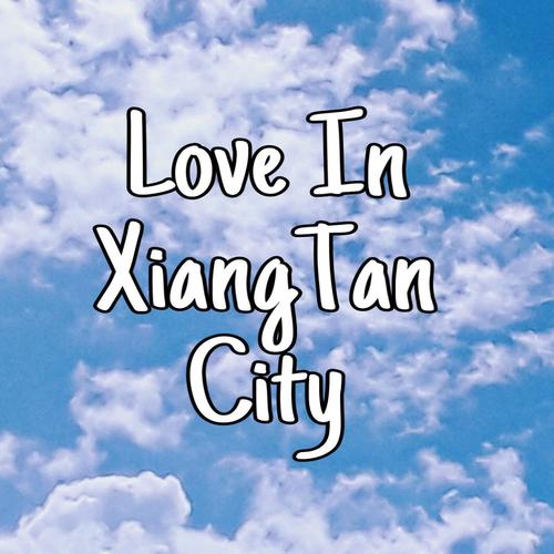 Love in XiangTanCity