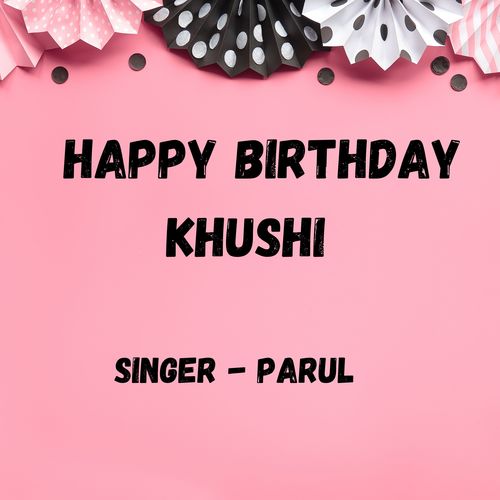 Happy Birthday Khushi