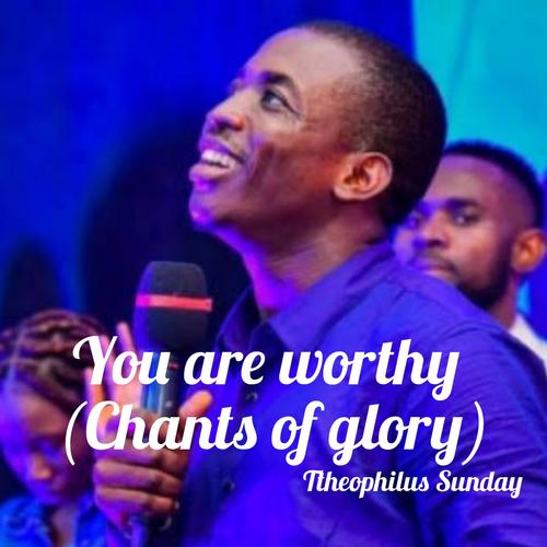 YOU ARE WORTHY (feat. Dunsin Oyekan) [Chants]