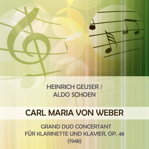 Heinrich Geuser / Aldo Schoen play: Carl Maria von Weber: Grand Duo concertant für Klarinette und Klavier, Op. 48 (1948)