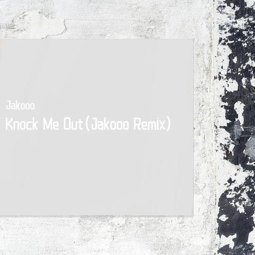 Knock Me Out(Jakooo Remix)