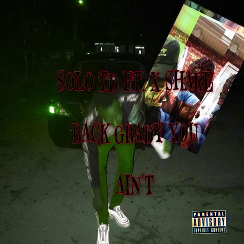 Solo Td You ain't (feat. “X Shake Back Grady) [Explicit]