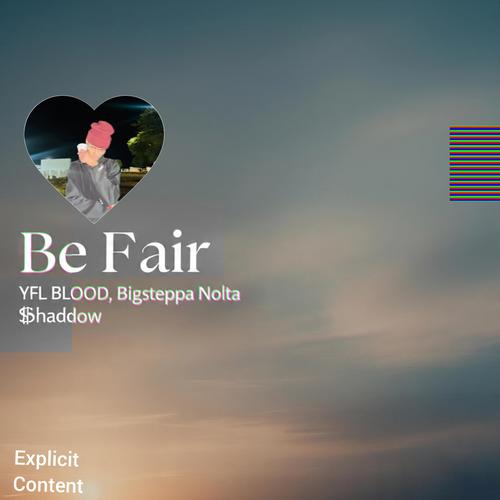 Be Fair (feat. Bigsteppa NOLTA & $haddow) [Explicit]