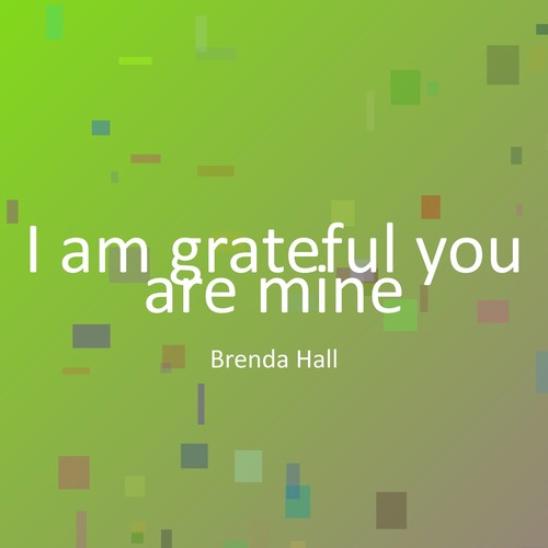 I am grateful you are mine