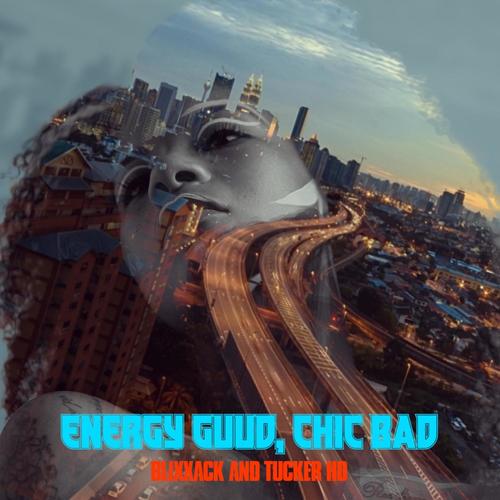 Energy Guud, Chic Bad (feat. Tucker HD) [Explicit]
