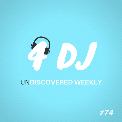 4 DJ: UnDiscovered Weekly #74