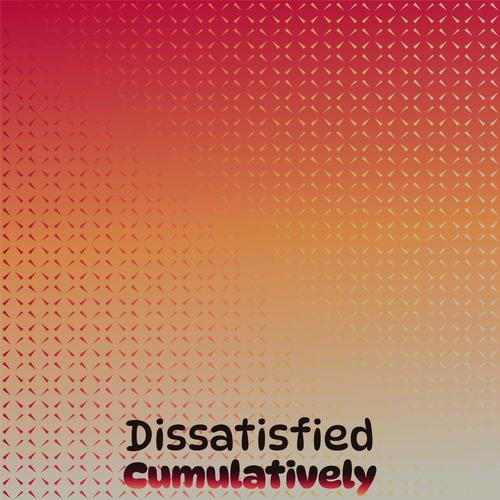 Dissatisfied Cumulatively