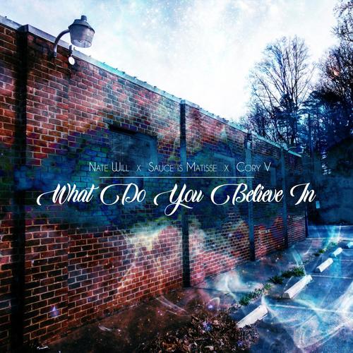 What Do You Believe In? (feat. Sauce Is Matisse & Cory V) [Explicit]