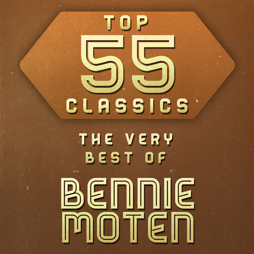 Top 55 Classics - The Very Best of Bennie Moten