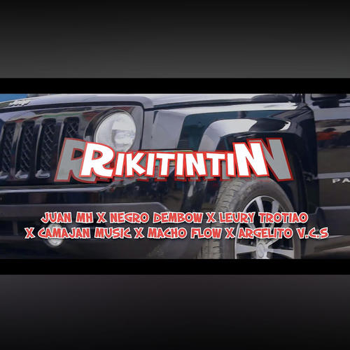 Rikitintin (feat. Macho flow prod, Leury trotio, Camajan, Argelito v.c.s & Negro dembow) [Explicit]