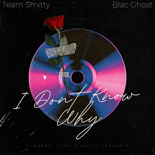I Don't Know Why (feat. Blac Ghost) [Explicit]