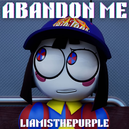 Abandon Me (Amazing Digital Circus Song) [Explicit]
