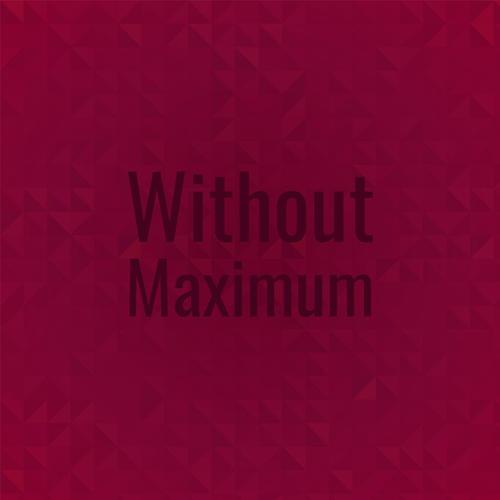 Without Maximum