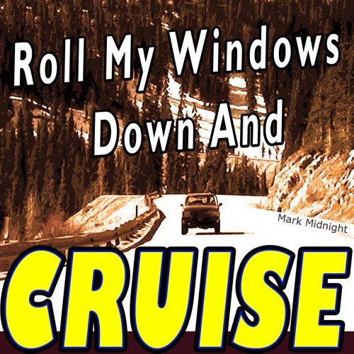Roll My Windows Down and Cruise