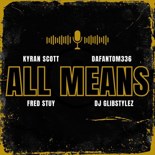 ALL MEANS (feat. DaFantom336, Fred Stuy & DJ Glibstylez) [Explicit]
