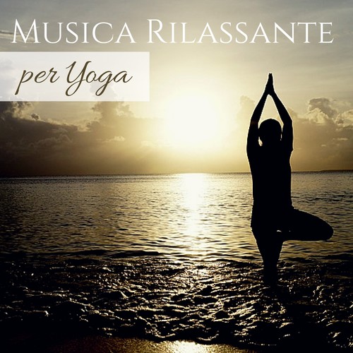 Musica Rilassante per Yoga - Canzoni per Hatha, Kundalini e Ashtanga