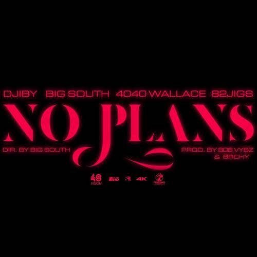 NO PLANS (feat. Djiby, BIG South, 4040wallace & 82jigs) [Explicit]