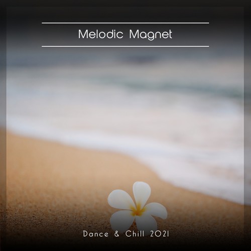 Melodic Magnet Dance & Chill 2021
