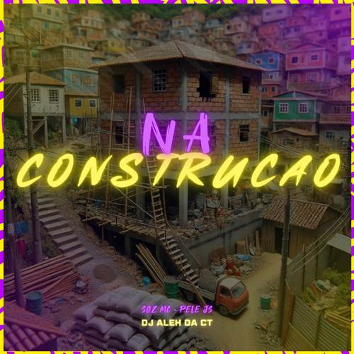 Na Construção (Explicit)