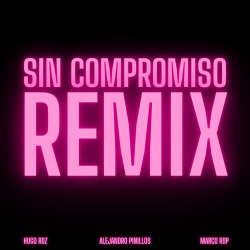 Sin Compromiso (feat. Hugo RDZ & Marco RDP) [Remix] [Explicit]