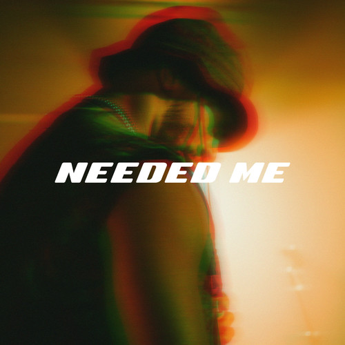 Needed Me