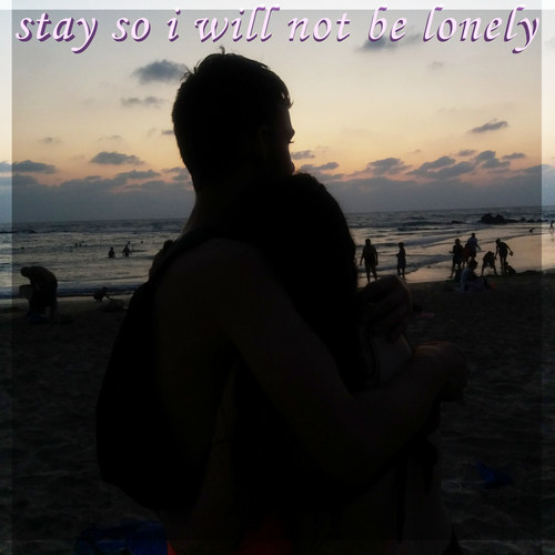 Stay so I Will Not Be Lonely