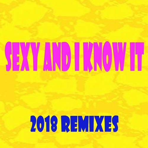 Sexy and I Know It 2018 Remixes