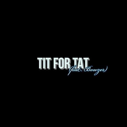 Tit for Tat (feat. Bowzer) [Explicit]