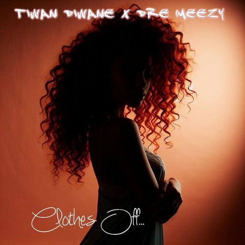 Clothes Off (feat. Dre Meezy) [Explicit]