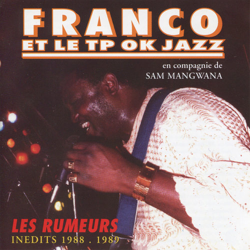Franco, Le T.P OK Jazz, & Sam Mangwana : Les Rumeurs. Inedits, 1988/1989