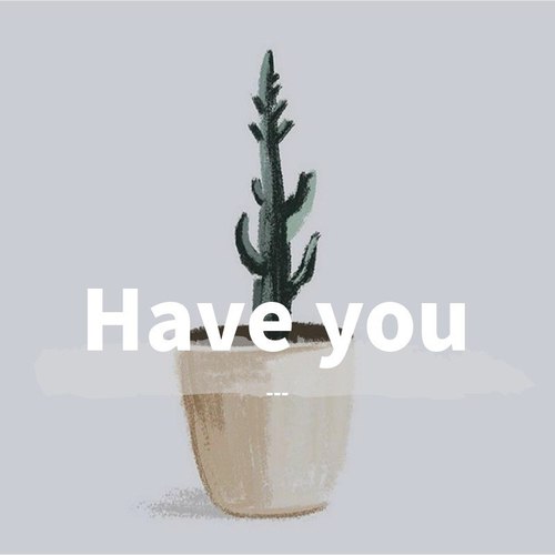 Have you