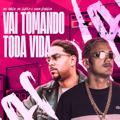 Vai Tomando Toda Vida (Explicit)