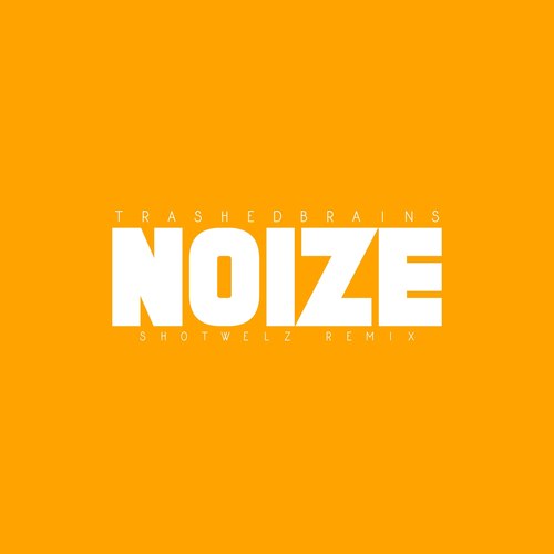 Noize (Shotwelz Remix)