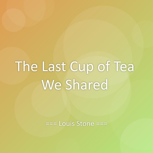 The Last Cup of Tea We Shared