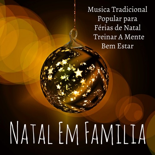 Natal Em Familia - Musica Tradicional Popular para Férias de Natal Bem Estar Treinar A Mente com Sons da Natureza Instrumental Relaxantes