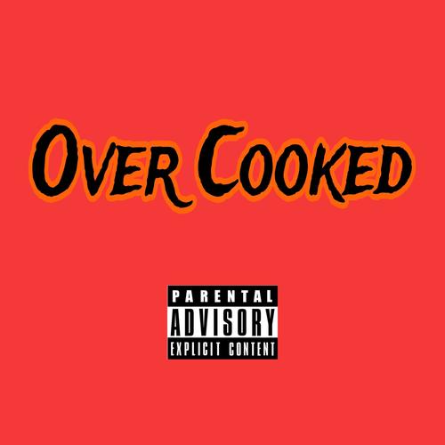 Over Cooked (Explicit)