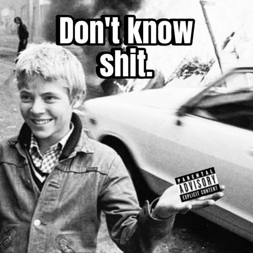 Don't Know Shit. (Explicit)