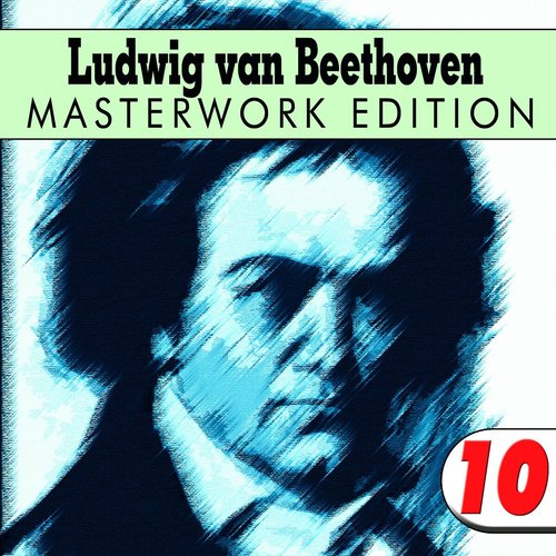 Ludwig Van Beethoven: Masterwork Edition 10