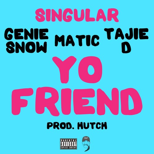 Yo Friend (feat. Genie Snow, Matic & Tajie D) [Explicit]