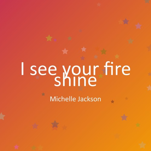 I see your fire shine