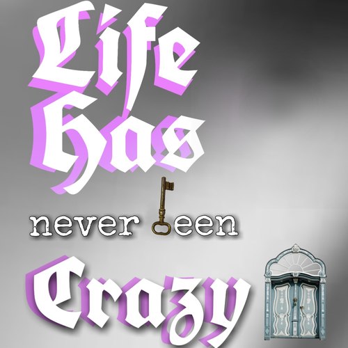 Life Has never been Crazy