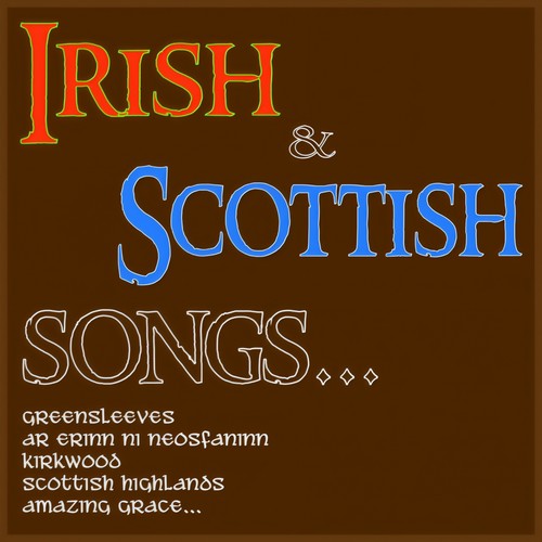 Irish & Scottish Songs... (Greensleeves, Ar Erinn Ni Neosfaninn, Kirkwood, Scottish Highlands, Amazing Grace...)