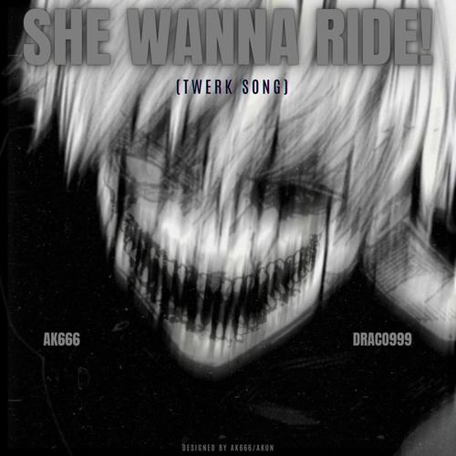 She Wanna Ride (feat. Draco999) [Explicit]