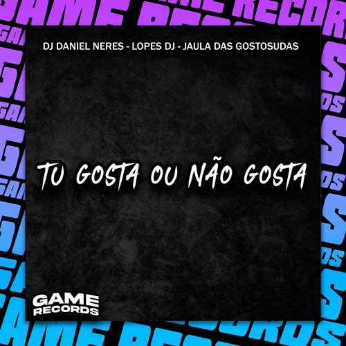 Montagem Game Tu Gosta Não Gosta (Explicit)
