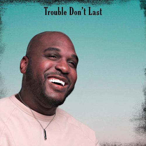 Trouble Don't Last (feat. Micah Robinson)