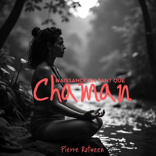 Naissance en tant que chaman: Voyage de guérison pour se connecter avec vos guides spirituels