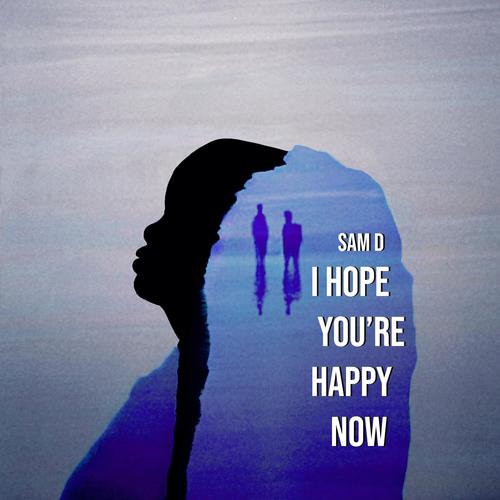 I Hope You're Happy Now