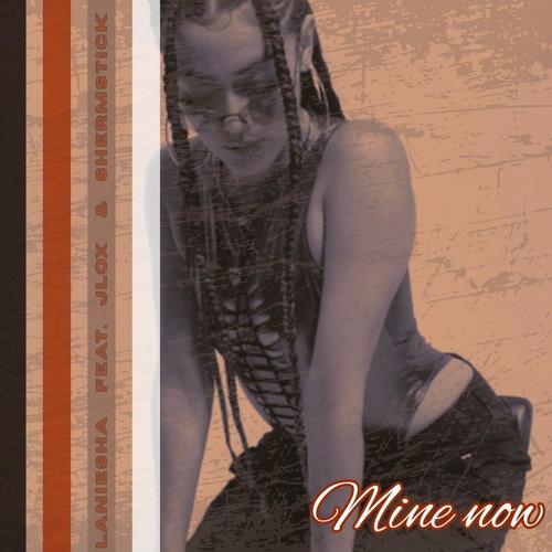 Mine Now (feat. Jlox & Shermstick) [Explicit]