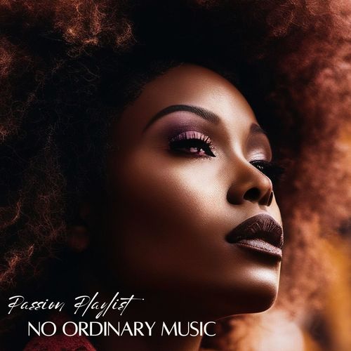 No Ordinary Music - Passion Playlist Sensual Rhythms for Love Making and Intimate Nights